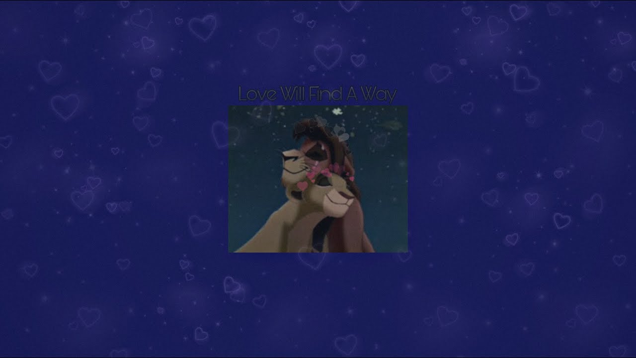 Love Will Find A Way From The Lion King 2 ( Slowed ) - Because Love will Always find a way 💝