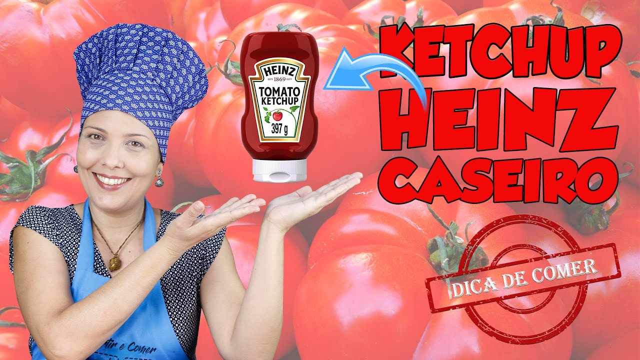 KETCHUP HEINZ CASEIRO - Conheça a história e aprenda a fazer.