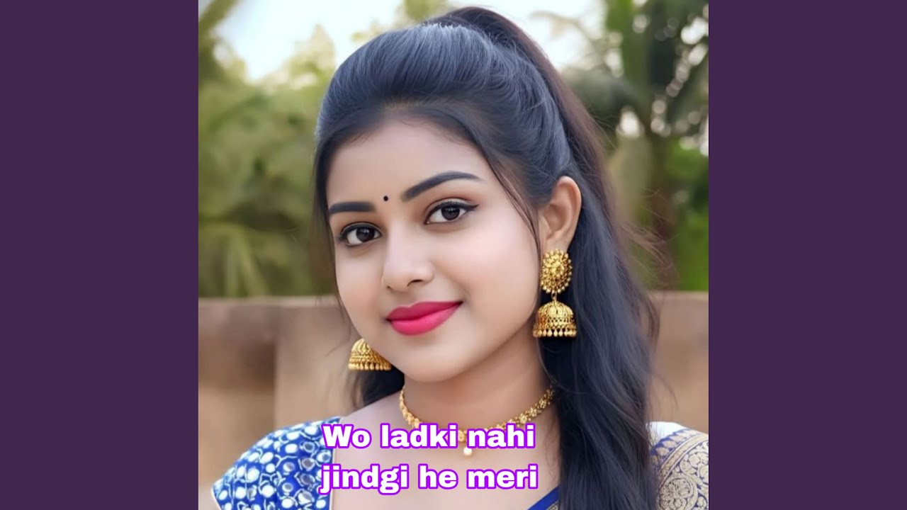 Wo ladki nahi jindgi he meri
