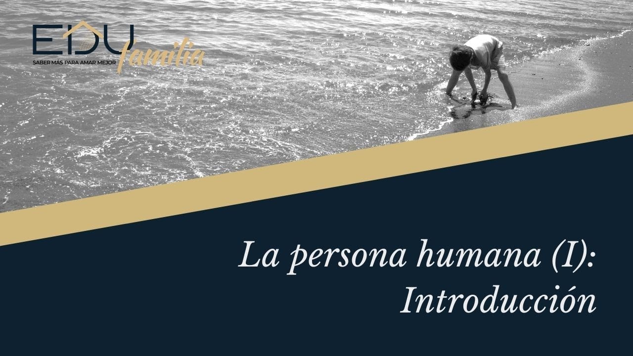 1. La persona humana (I): introducción