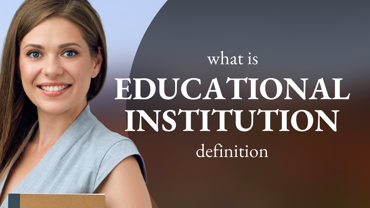 Educational institution &mdash; meaning of EDUCATIONAL INSTITUTION