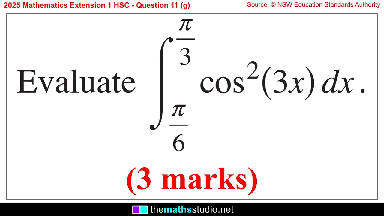 HSC Maths Ext1 2025, вопрос 11г: Как вычислить интеграл от выражения cos&sup2; с помощью тригонометрич...