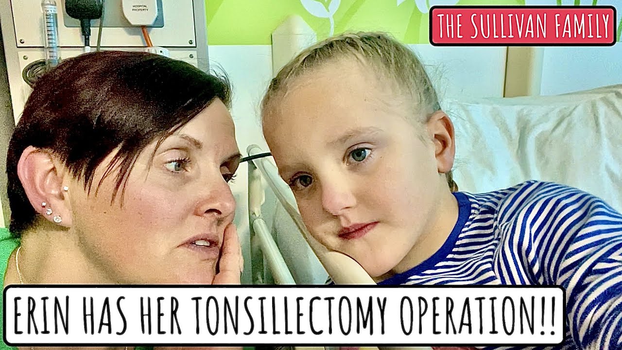ERIN HAS HER OPERATION!! | TONSILLECTOMY AND GROMMETS | The Sullivan Family