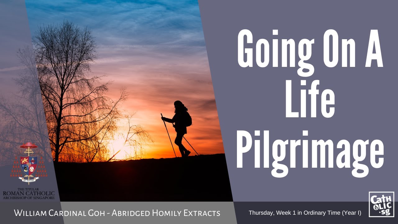 Going On A Life Pilgrimage - William Cardinal Goh (Abridged Homily Extract - 12 Jan 2023)