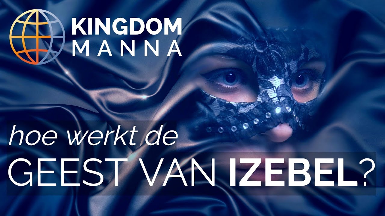 Hoe werkt de geest van Izebel? || KINGDOM MANNA