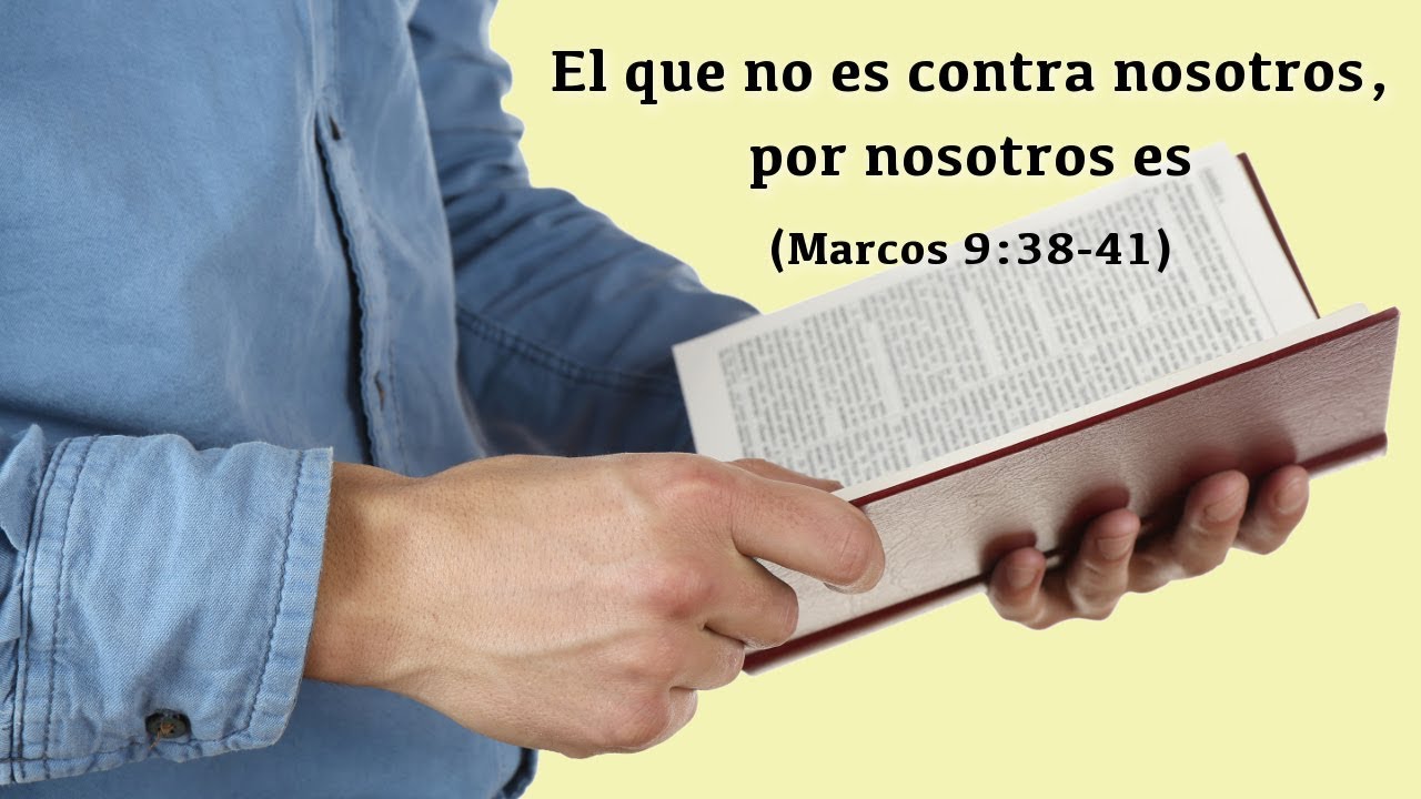 El que no es contra nosotros, por nosotros es (Marcos 9:38-41)