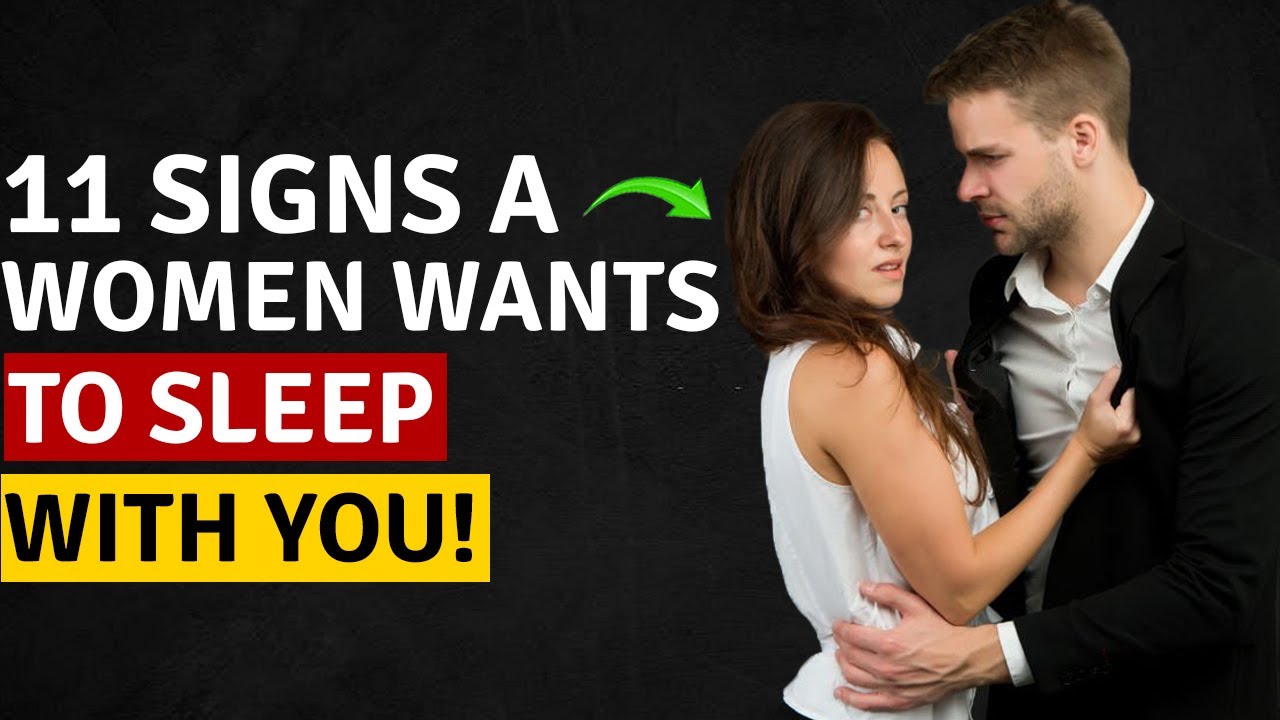 11 clear Signs A Woman Wants To Sleep With You