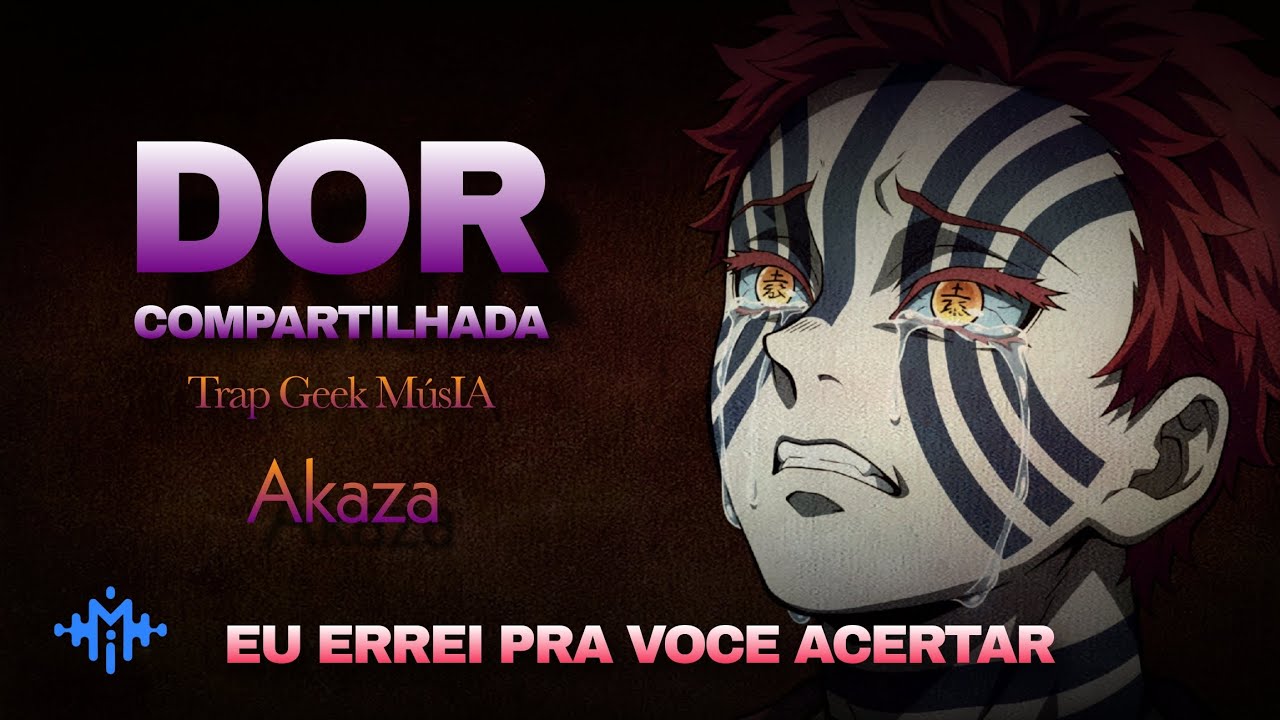 DOR COMPARTILHADA | Akaza - Trap Geek MúsIA