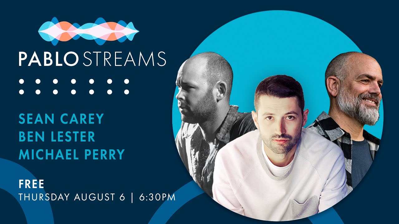 S. Carey, Michael Perry, & Ben Lester | Pablo Streams