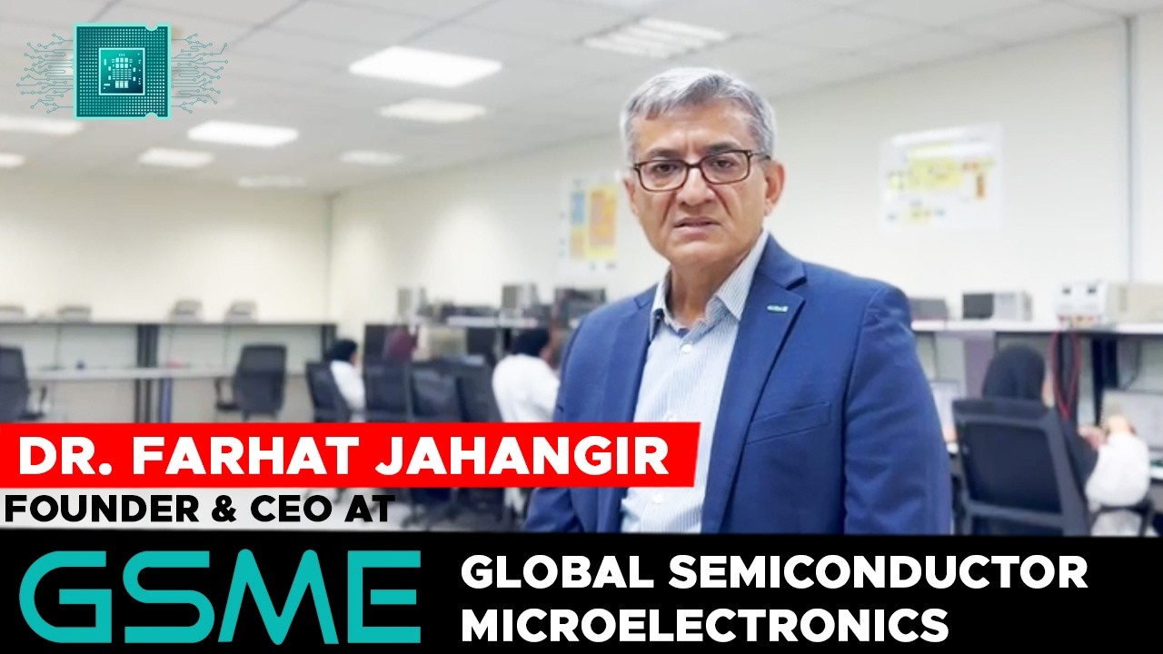 Dr. Farhat Jahangir Founder and CEO of GSME message to global semiconductor industrialists & experts