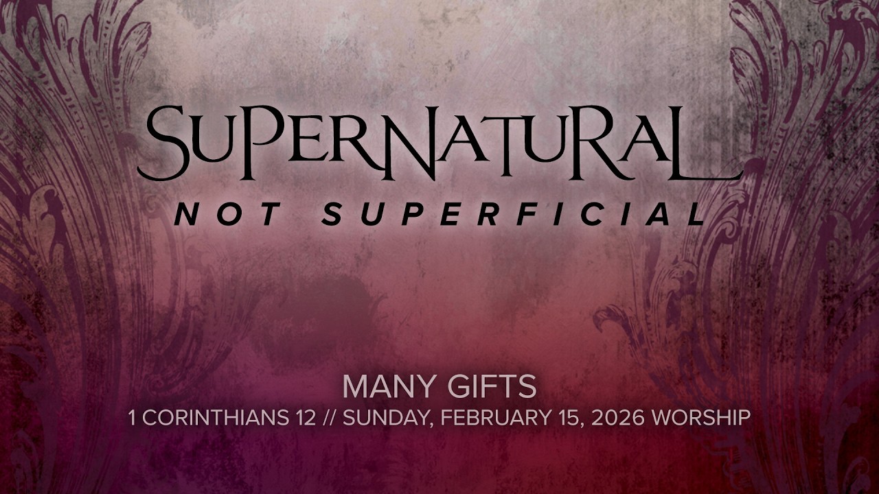 02.15.2026 | Many Gifts | Supernatural, Not Superficial, Week 13 | 1 Corinthians 12