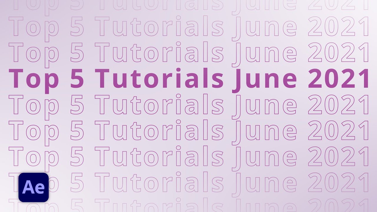 Top 5 AFTER EFFECTS Tutorials in June 2021