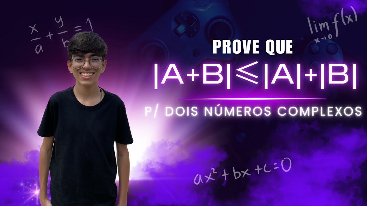 Como provar que |a + b| ≤ |a| + |b| , para todos a e b pertencentes aos COMPLEXOS.
