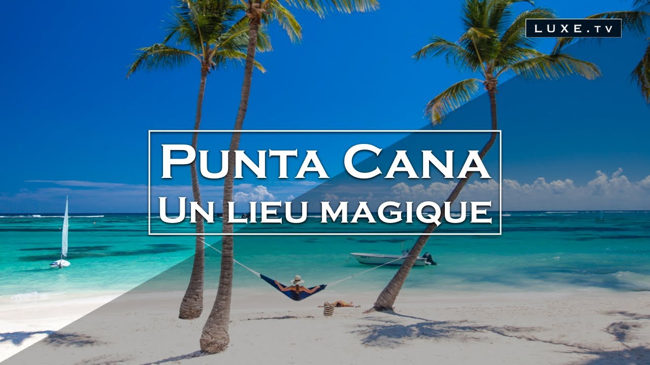 Punta Cana, l&agrave; o&ugrave; se rejoignent la mer des Cara&iuml;bes et l&rsquo;oc&eacute;an Atlantique - LUXE.TV