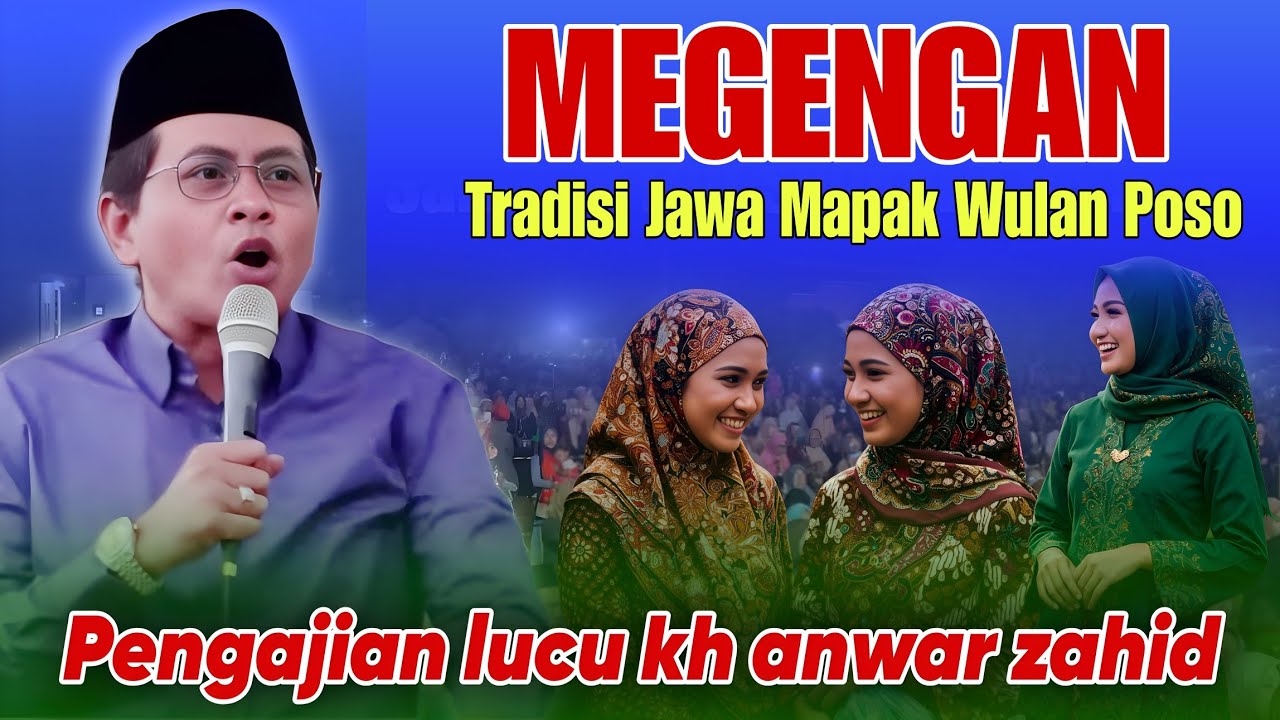 KH ANWAR ZAHID TERBARU PALING LUCU SEPESIAL MEGENGAN MAPAK WULAN POSO