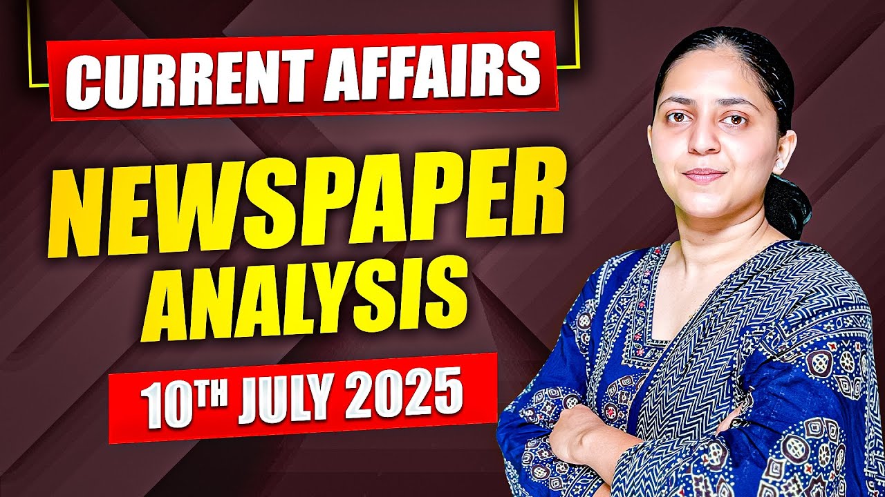 Daily Current Affairs For UPSC & State PSCs | 10th July 2025
