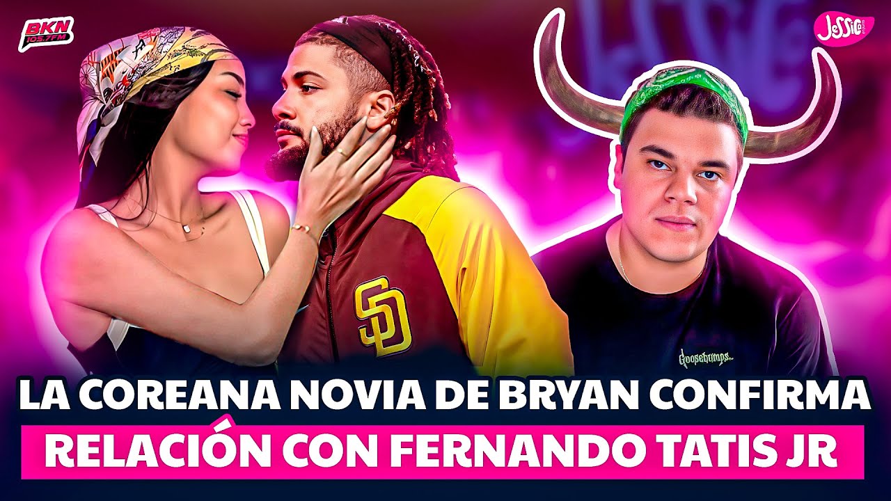 LA COREANA NOVIA DE BRYAN CONFIRMA RELACIÓN CON FERNANDO TATIS JR