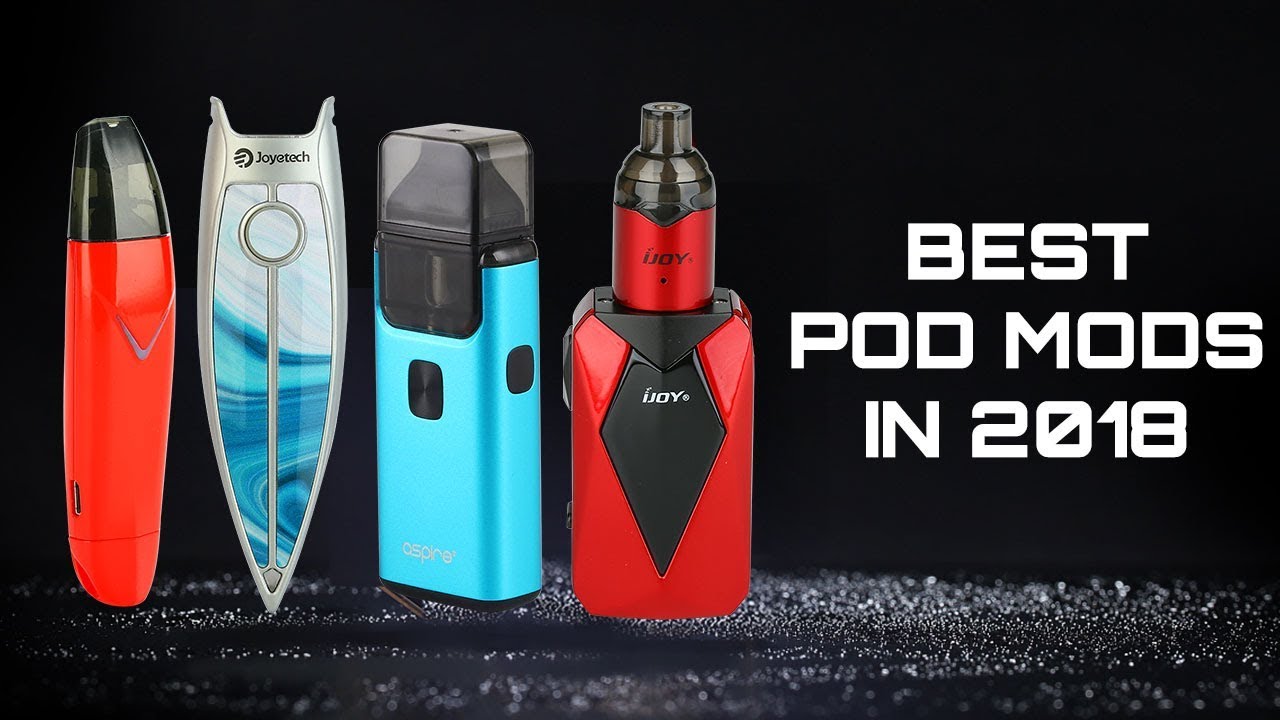 Why Are Pod Mods So Popular? Best Pod Mods List 2018