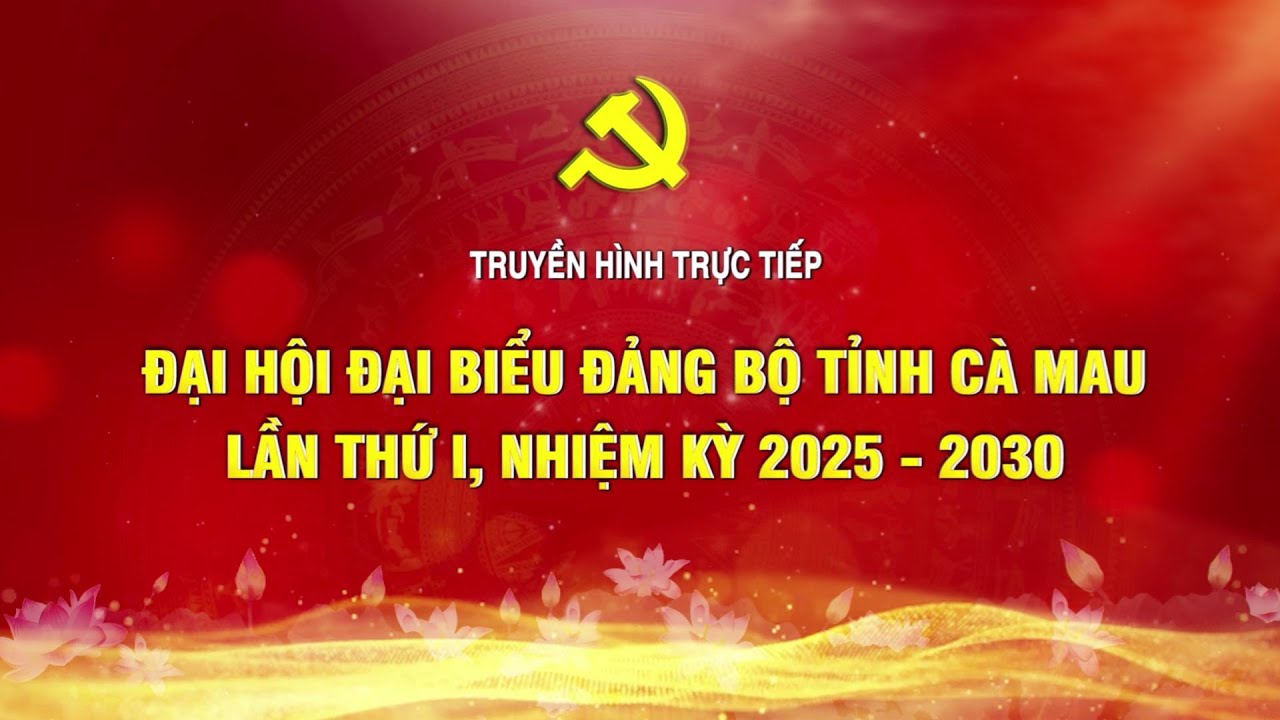 TRỰC TIẾP ĐẠI HỘI ĐẠI BIỂU ĐẢNG BỘ TỈNH CÀ MAU LẦN THỨ I, NHIỆM KỲ 2025 - 2030