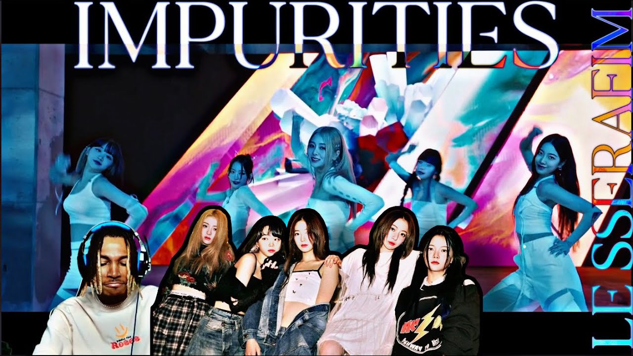 LE SSERAFIM - IMPURITIES (REACTION)
