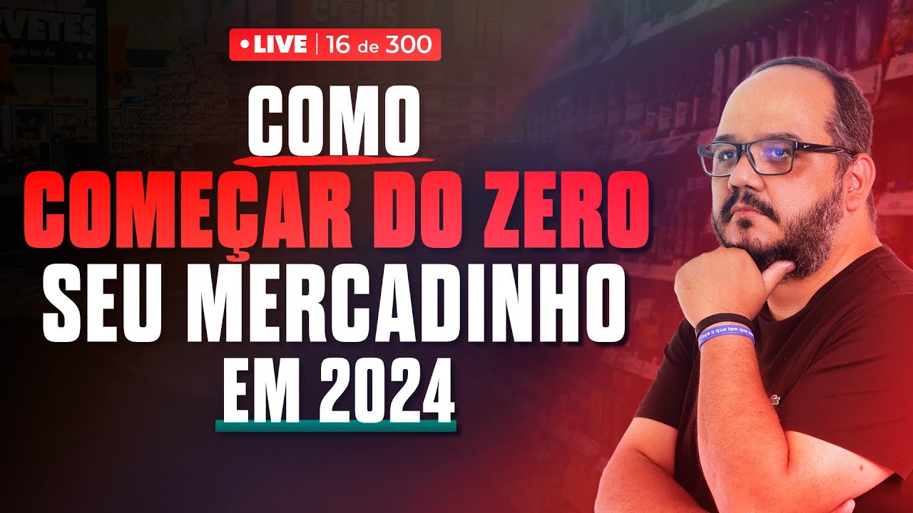 Como come&ccedil;ar do Zero seu mercadinho em 2024 I Live 16 de 300
