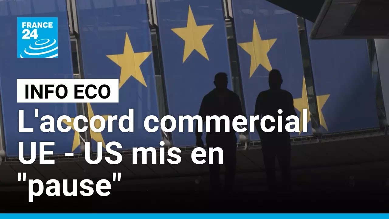 L'UE suspend la mise en oeuvre de son accord commercial avec les Etats-Unis • FRANCE 24