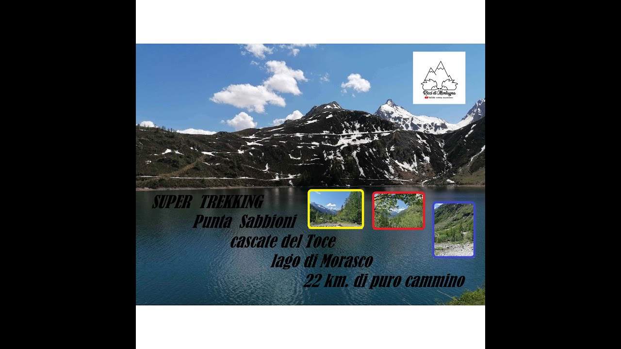 Super trekking in Piemonte , Punta sabbioni, cascate de Toce, lago di Morasco.  22 km di cammino