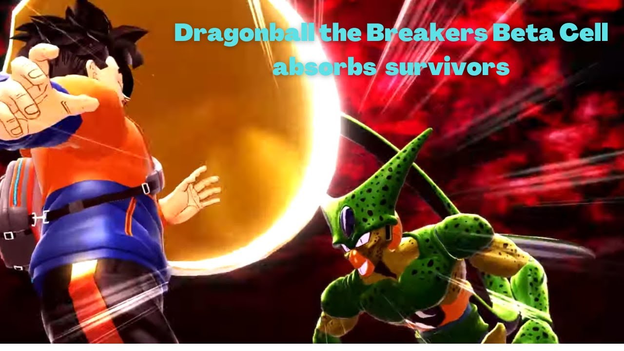 Dragonball the Breakers Beta Cell absorbs survivors