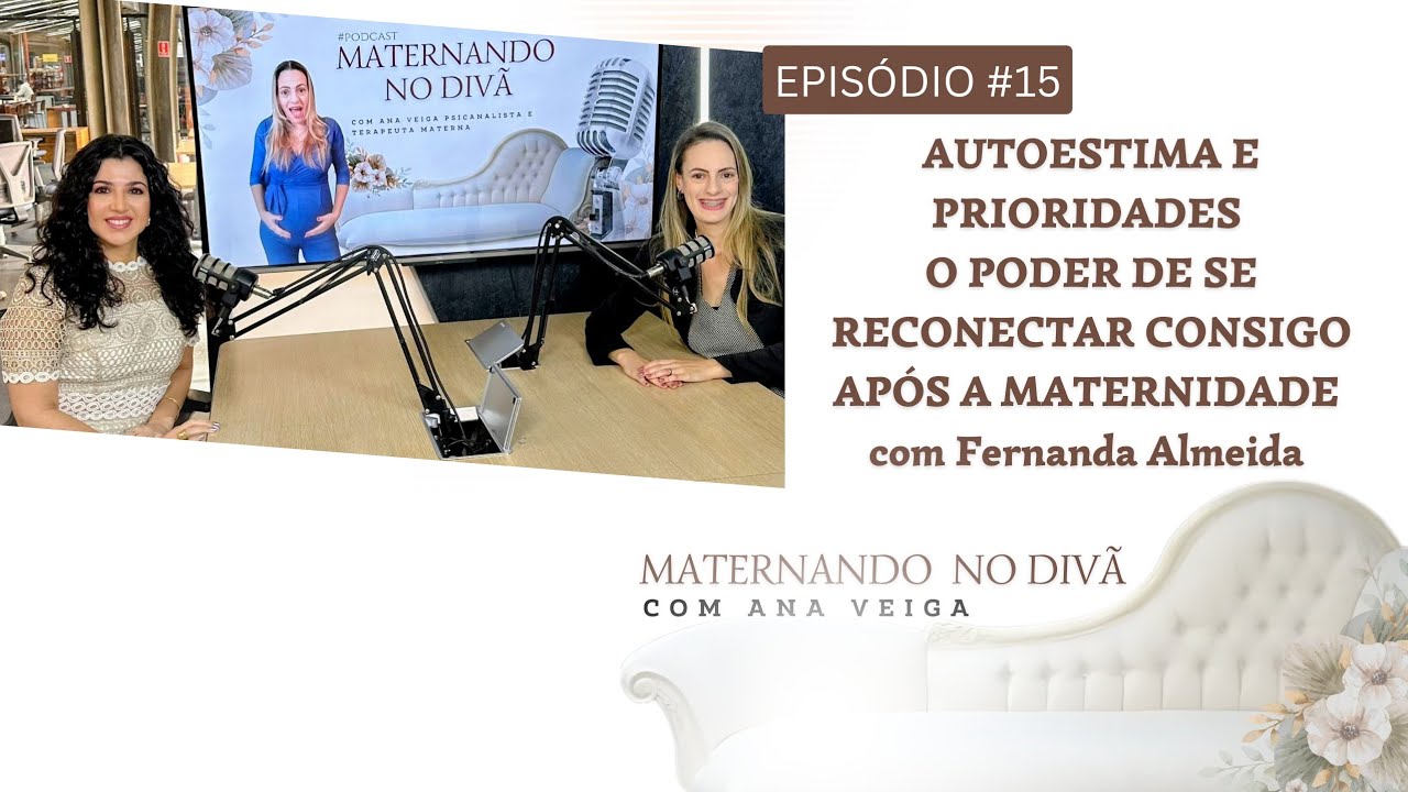 EP . 15- Autoestima e Prioridades - O poder de se reconectar consigo após a maternidade.
