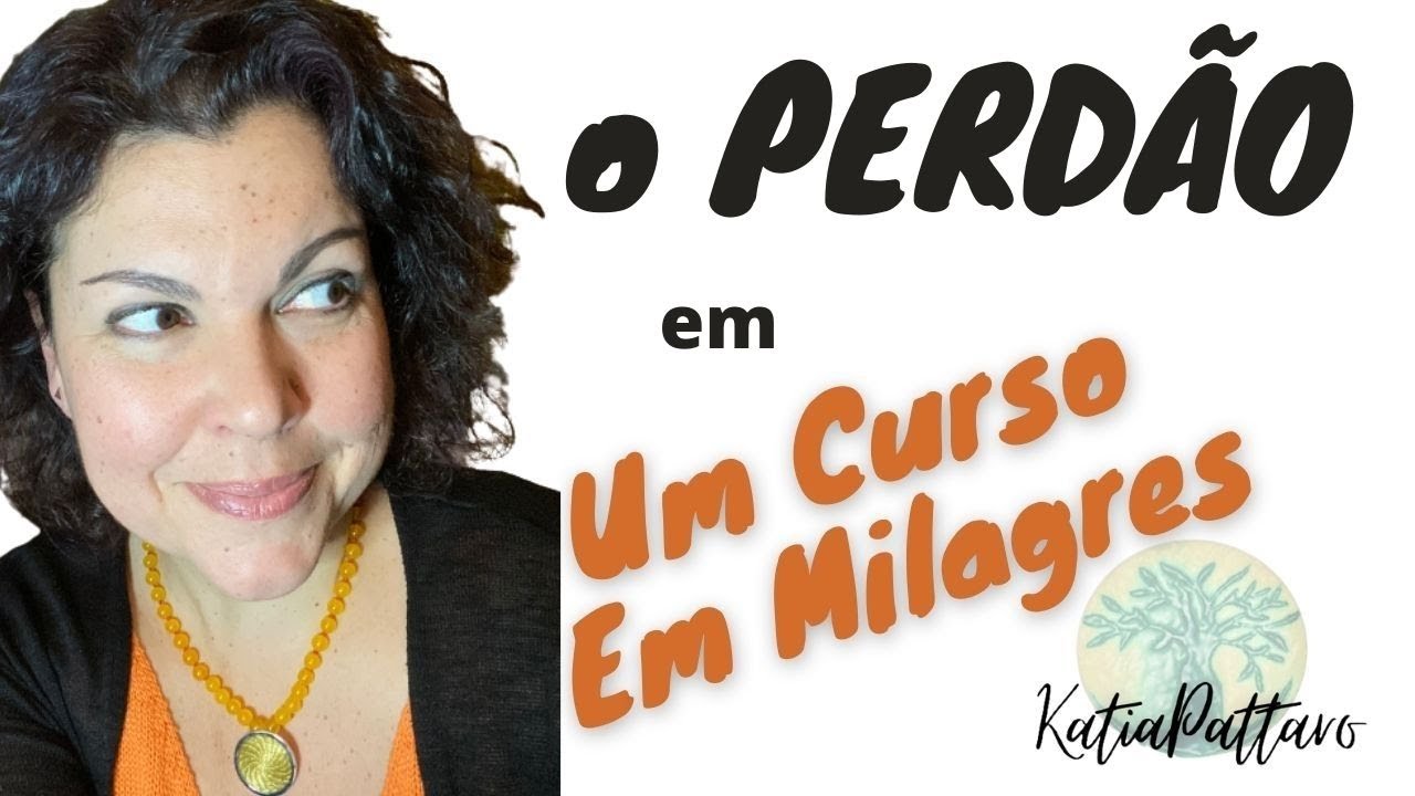 O  significado de PERDOAR em Um Curso Em Milagres (UCEM)