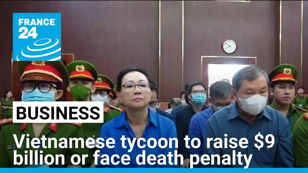 Vietnamese real estate tycoon to raise $9 billion or face death penalty &bull; FRANCE 24 English