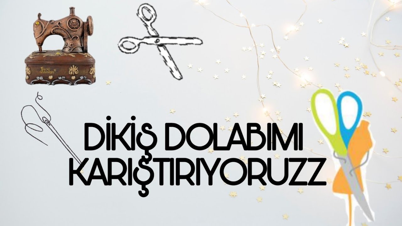 DİKİŞ DOLABIMI KARIŞTIRIYORUZZ