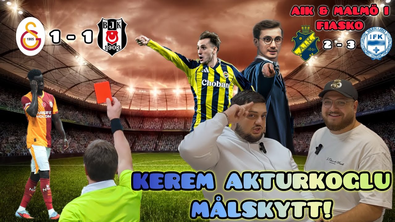 KEREM AKTÜRKOĞLU AVGÖR FÖR FENERBAHÇE! | AIK & MALMÖ I FIASKO | DAVINSON SANCHEZ UTVISAD I DERBYT!
