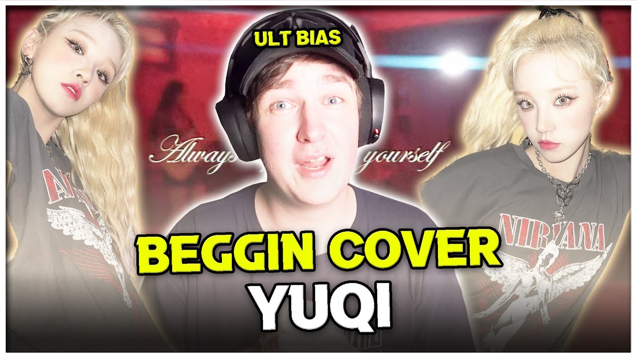 YUQI ULT BIAS reacts to 'Beggin’ Cover by Yuqi (우기)