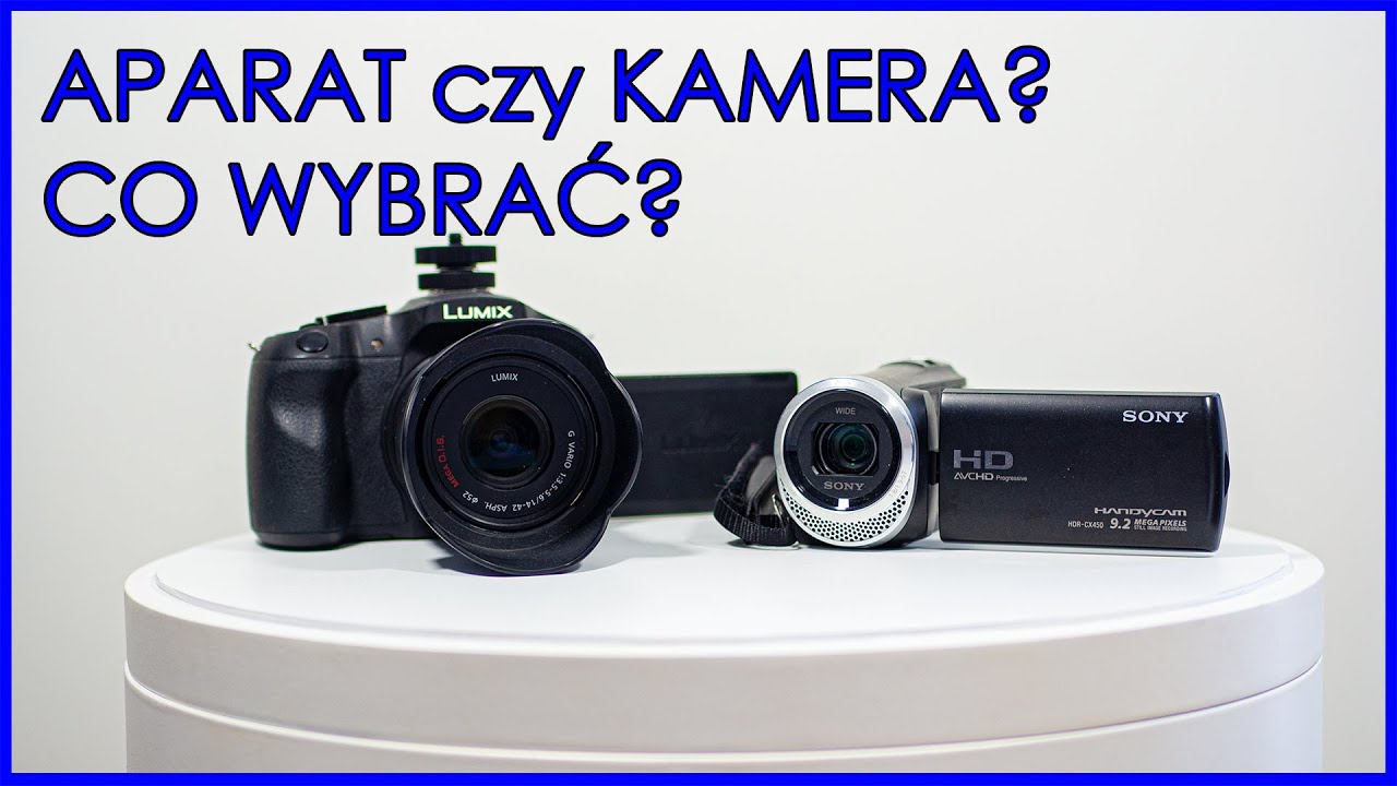 APARAT czy KAMERA? - Co wybrać na początek przygody z nagrywaniem?