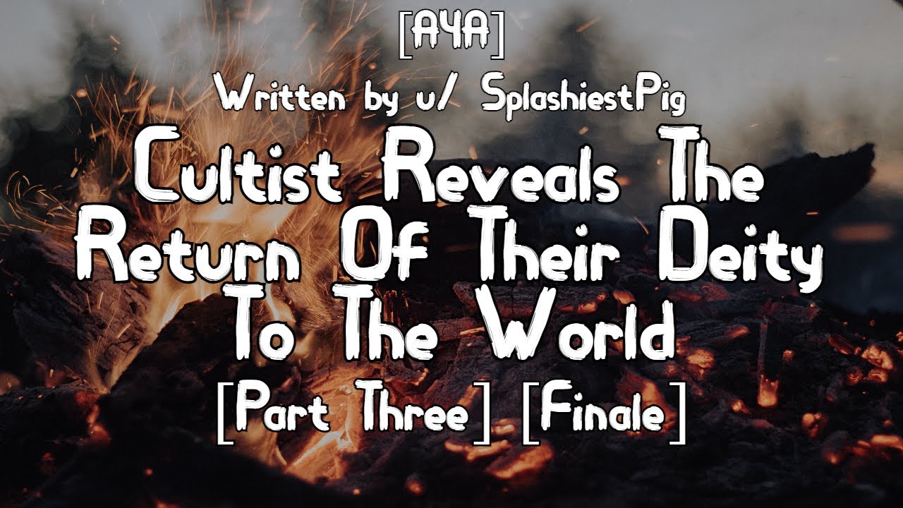 [A4A] Cultist Reveals The Return Of Their Deity To The World [Part Three] [Finale]