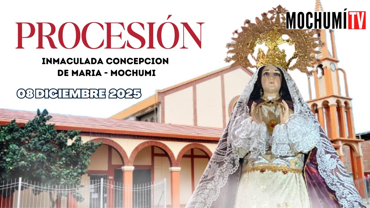 PROCESION DEL DIA CENTRAL INMACULADA CONCEPCIÓN DE MOCHUMI - 2025