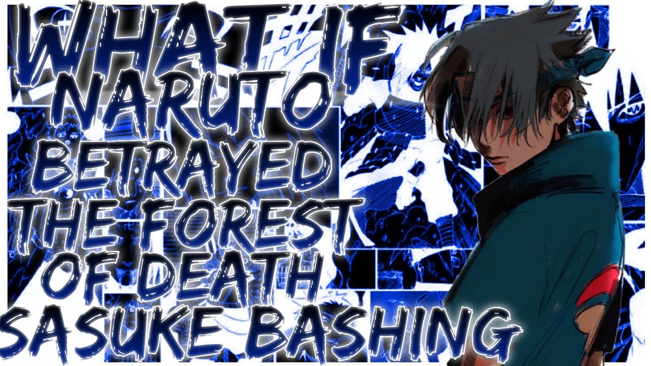 what if Naruto betrayed in the forest of death Sasuke bashing