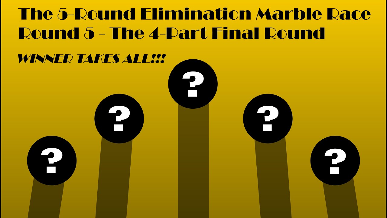 The 5-Round Elimination Marble Race - Round 5 - The 4-Part Final Round