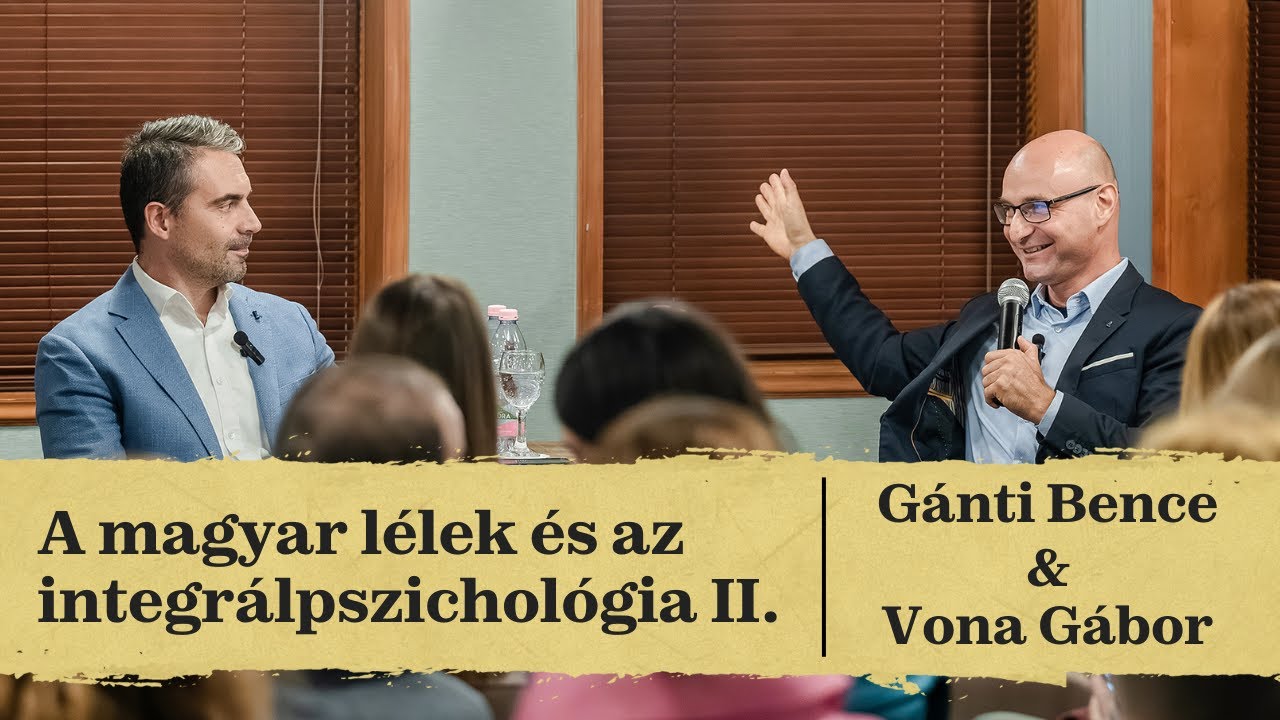 A magyar lélek az integrálpszichológia szemszögéből II. | Gánti Bence és Vona Gábor