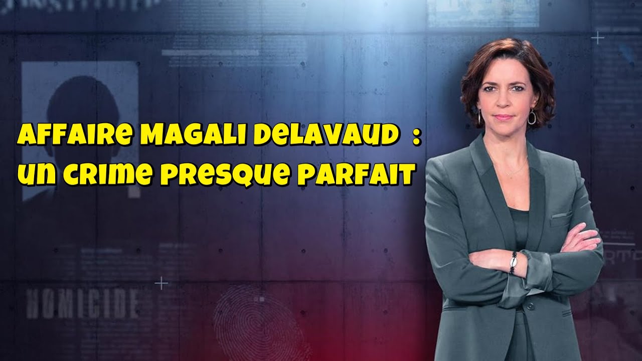 ENQUETES CRiMiNELLES 🔥👮 Affaire Magali Delavaud  : un crime presque parfait