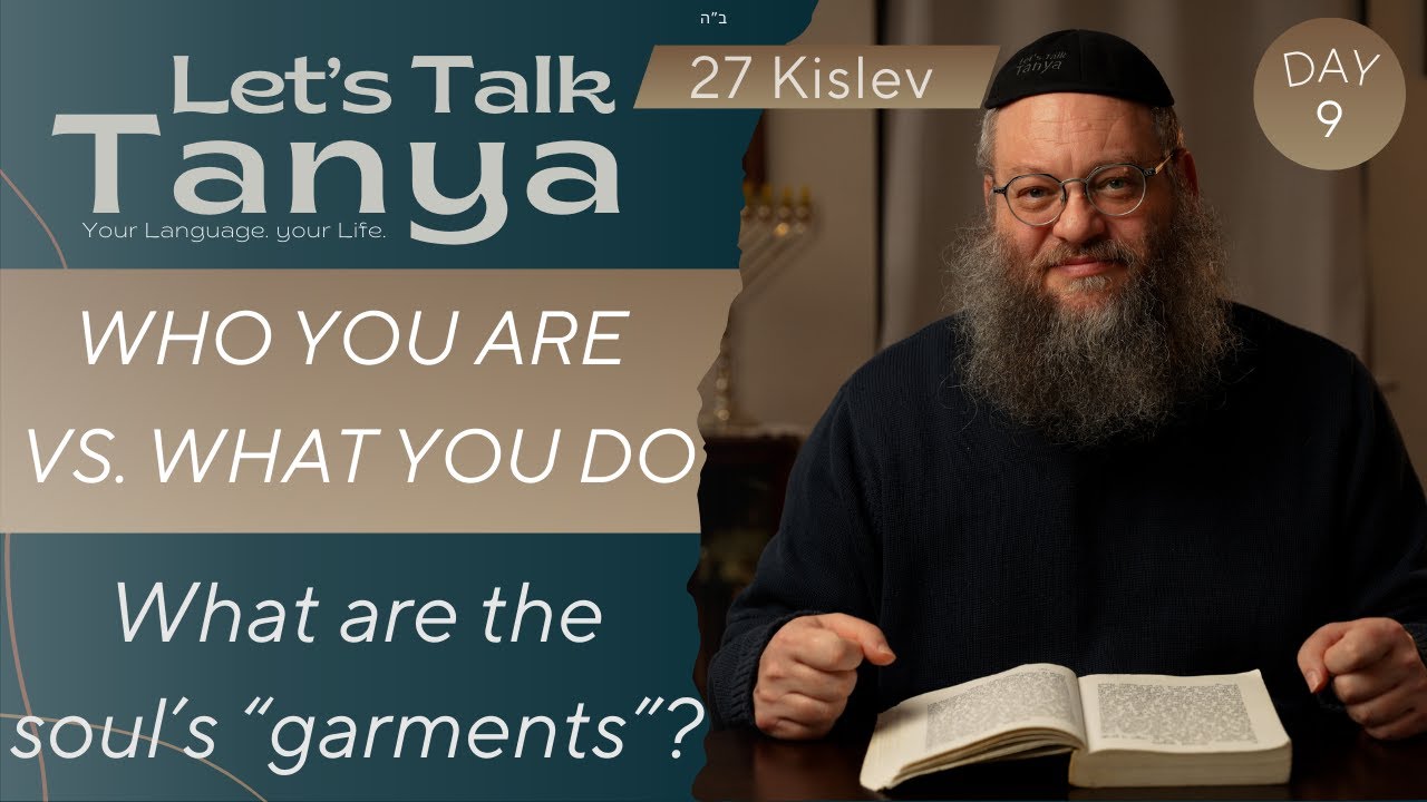 Who You Are Vs. What You Do: What are the soul’s “garments”? | 27 Kislev