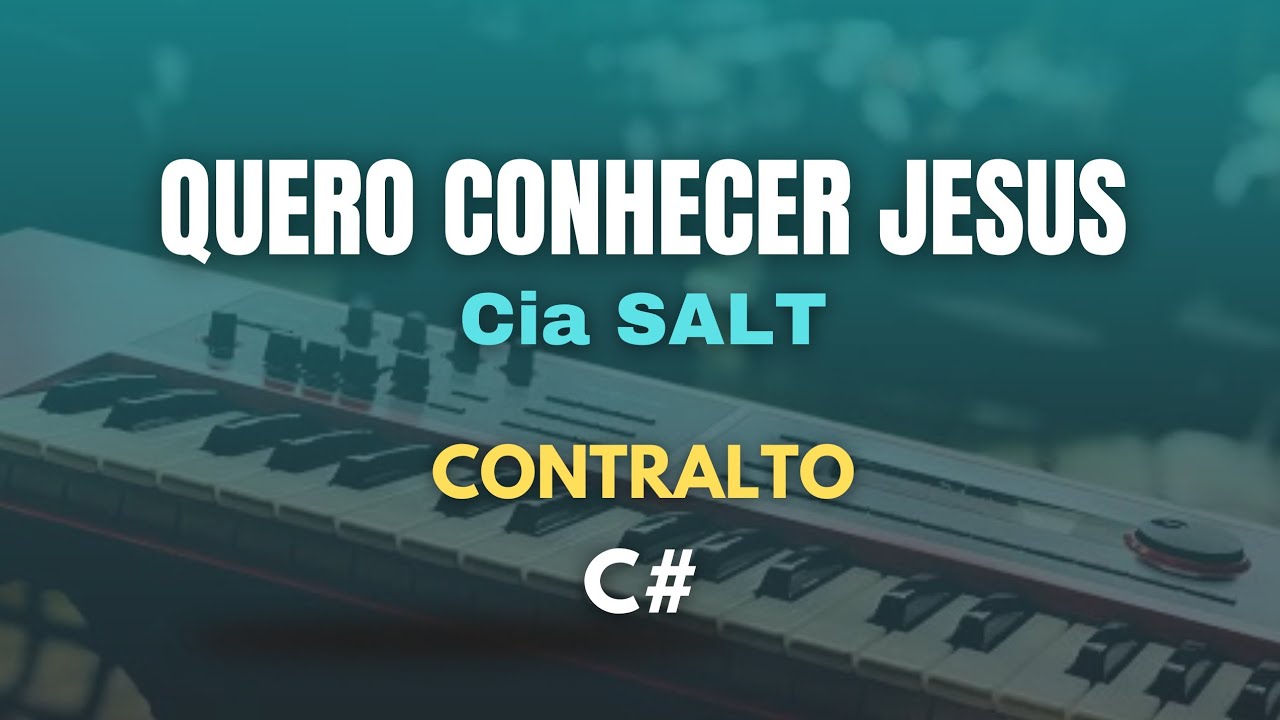 Quero Conhecer Jesus (Playback) Cia SALT - CONTRALTO (C#)