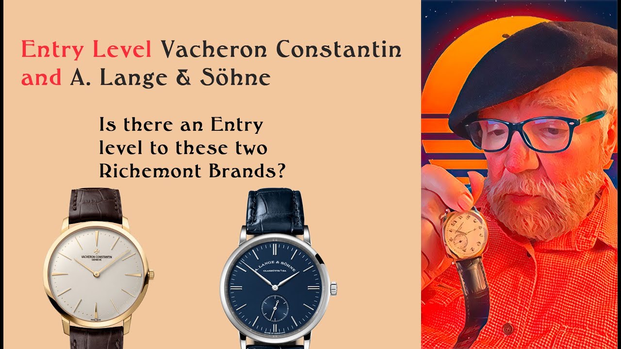 Entry Level to Top Level Richemont Watches: Vacheron Constantin & A. Lange & Söhne.