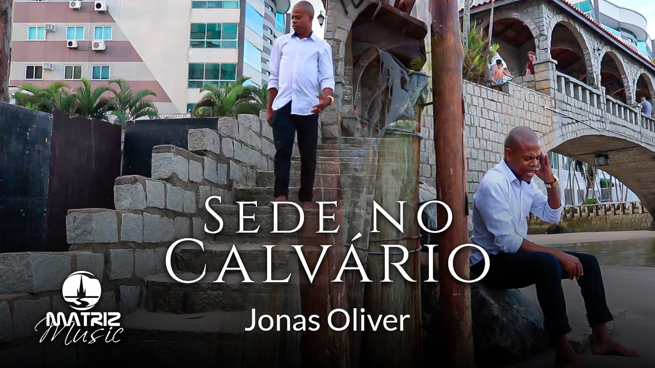 Jonas Oliver I Sede no calvário [Clipe Oficial]