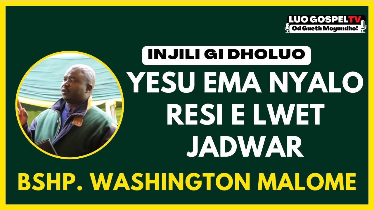 BSHP WASHINGTON MALOME | YESU NYALO RESO KUOM JADWAR  | INJILI GI DHOLUO