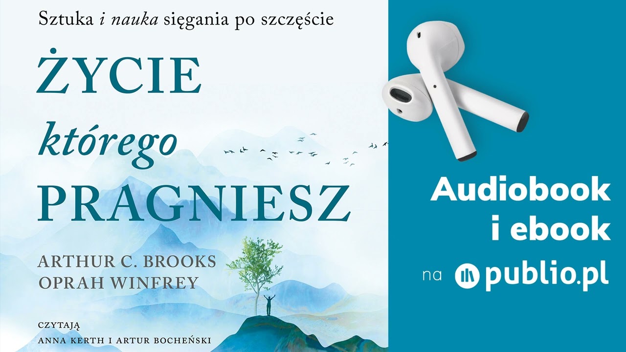 Życie, którego pragniesz. Arthur C. Brooks, Oprah Winfrey. Audiobook PL [Poradnik]