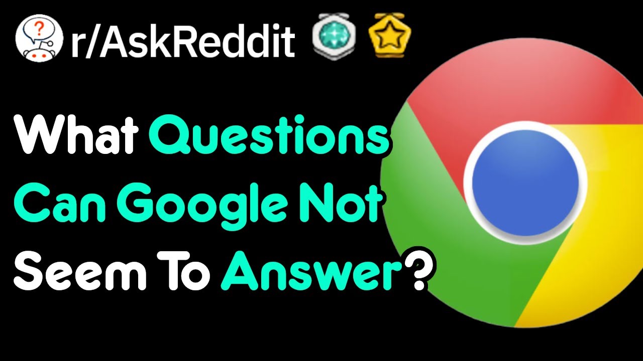 What Questions Can Google Not Answer? (r/AskReddit)