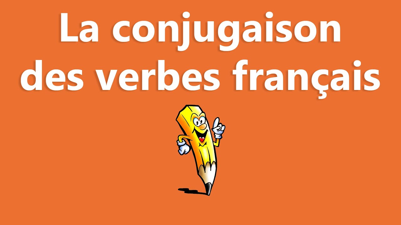 La conjugaison des verbes français