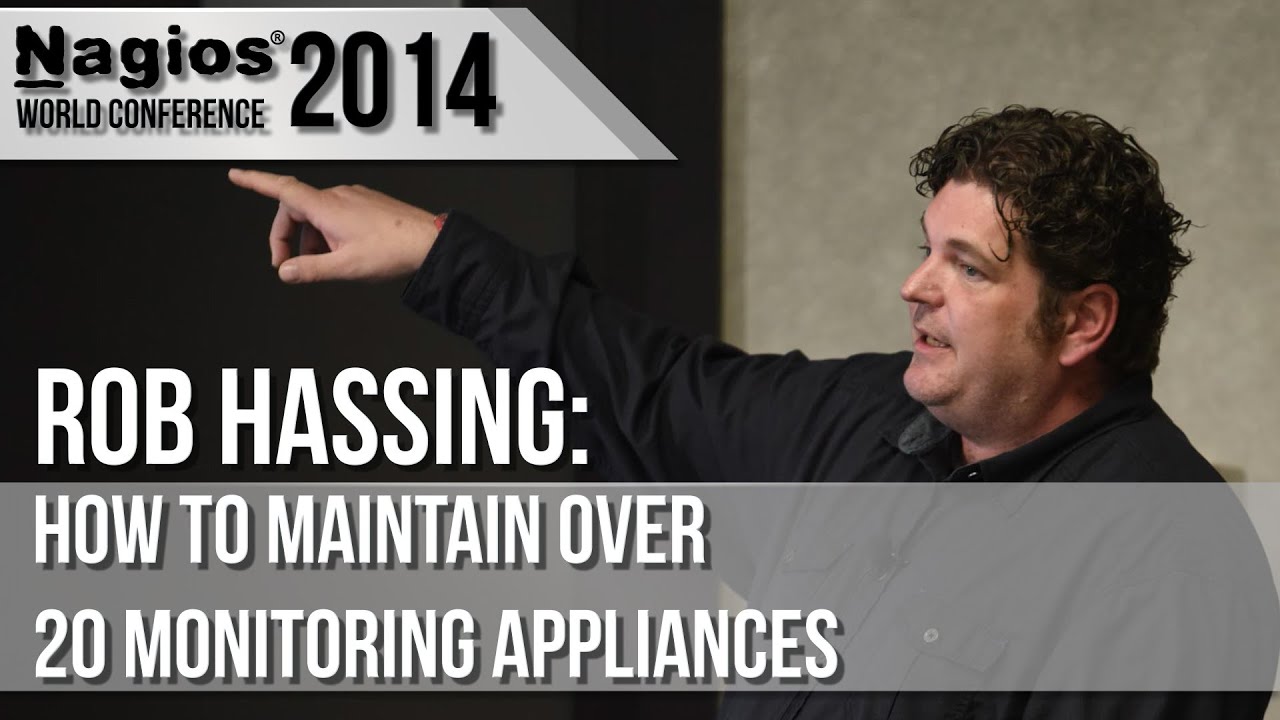 Rob Hassing: How to Maintain Over 20 Monitoring Appliances - Nagios Con 2014